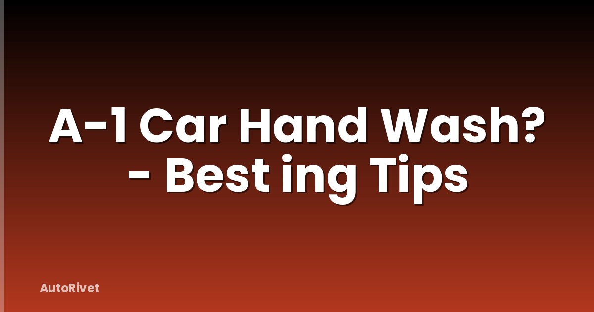 A-1 Car Hand Wash? - Best ing Tips
