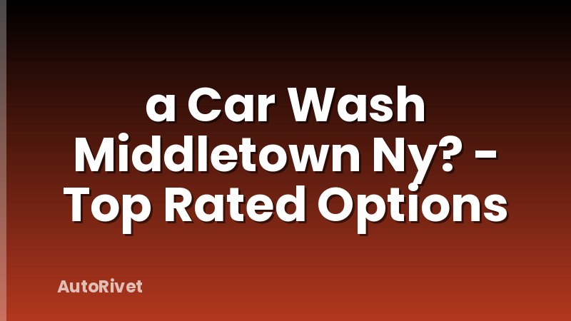 a Car Wash Middletown Ny? - Top Rated Options