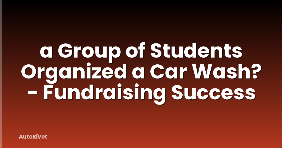 a Group of Students Organized a Car Wash? - Fundraising Success