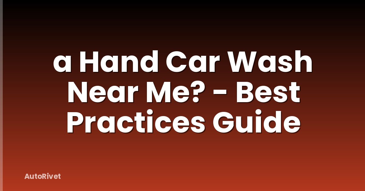 a Hand Car Wash Near Me? - Best Practices Guide