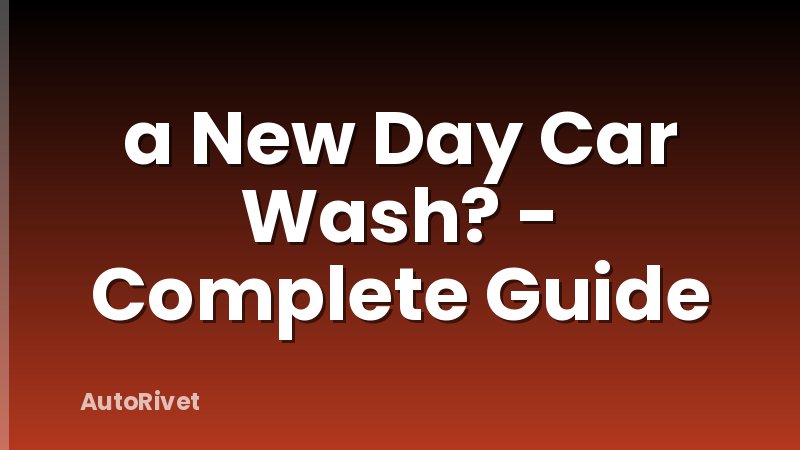 a New Day Car Wash? - Complete Guide
