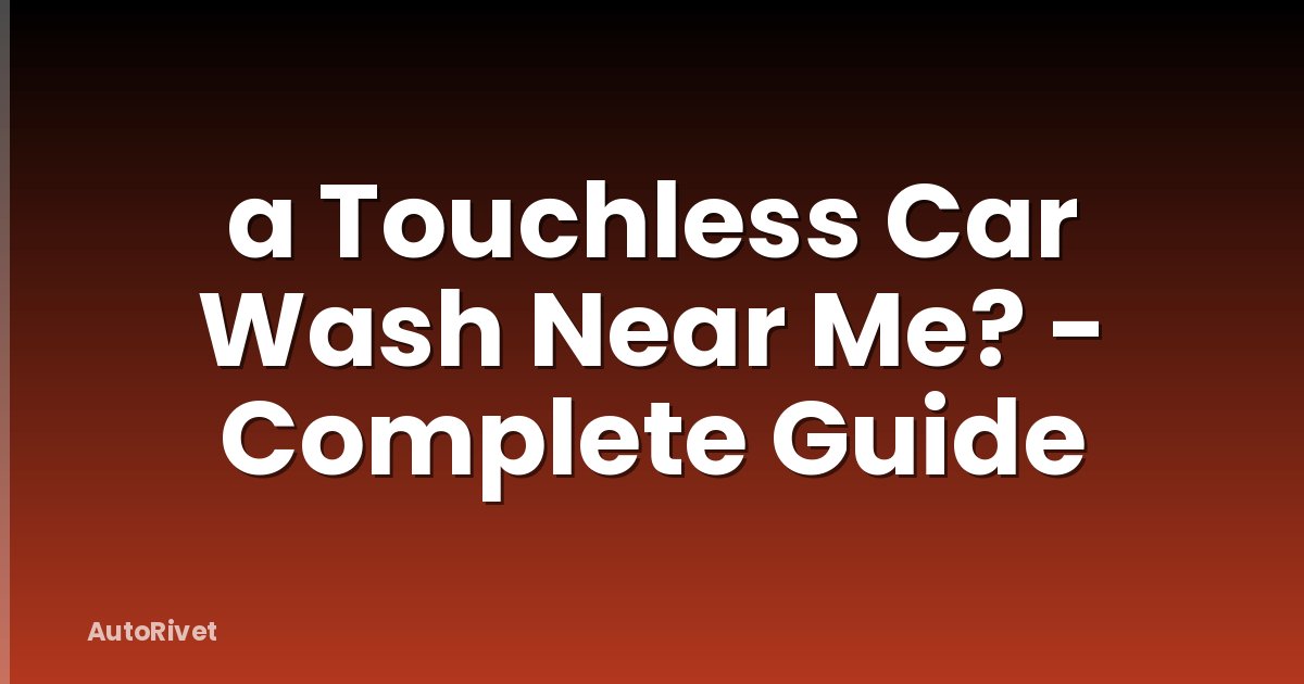 a Touchless Car Wash Near Me? - Complete Guide