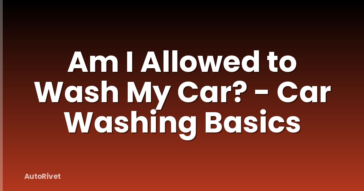 Am I Allowed to Wash My Car? - Car Washing Basics