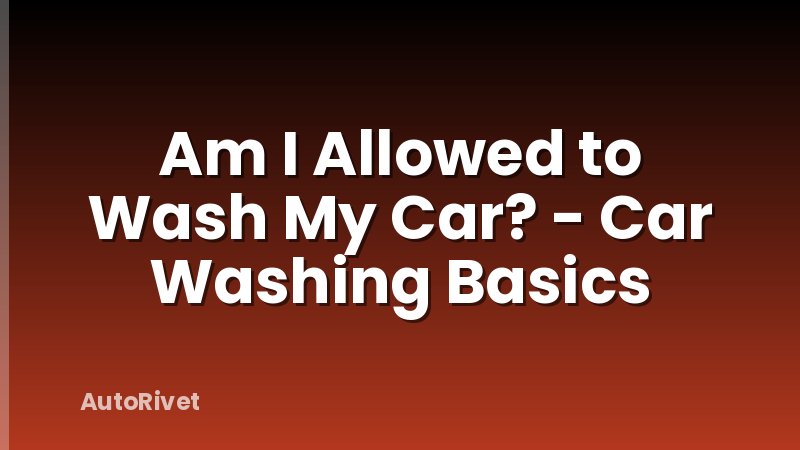 Am I Allowed to Wash My Car? - Car Washing Basics