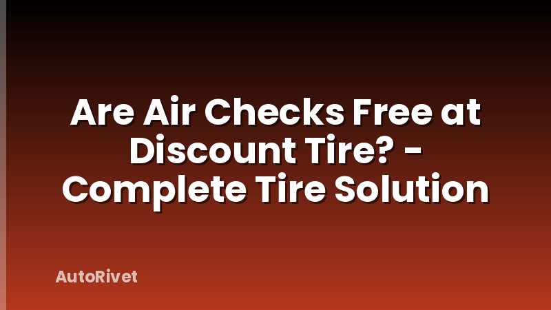 Are Air Checks Free at Discount Tire? - Complete Tire Solution
