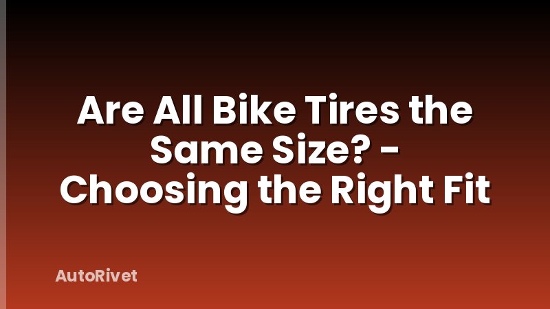 Are All Bike Tires the Same Size? - Choosing the Right Fit