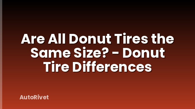 Are All Donut Tires the Same Size? - Donut Tire Differences
