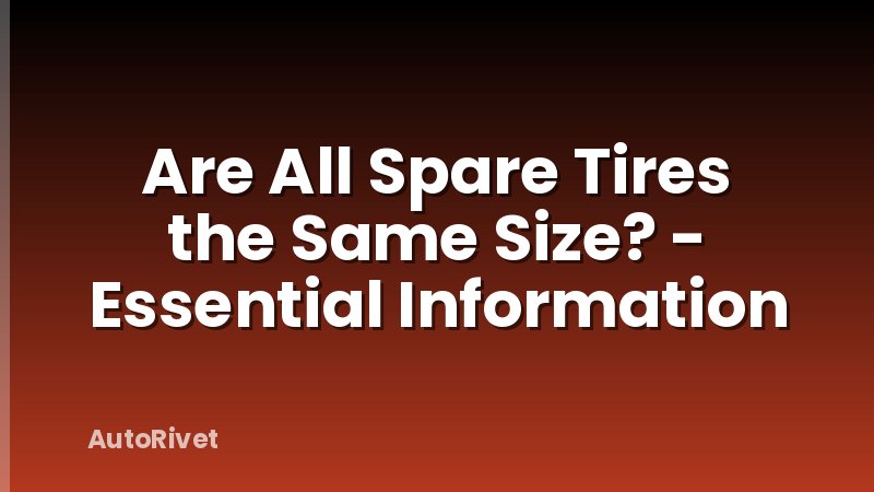 Are All Spare Tires the Same Size? - Essential Information
