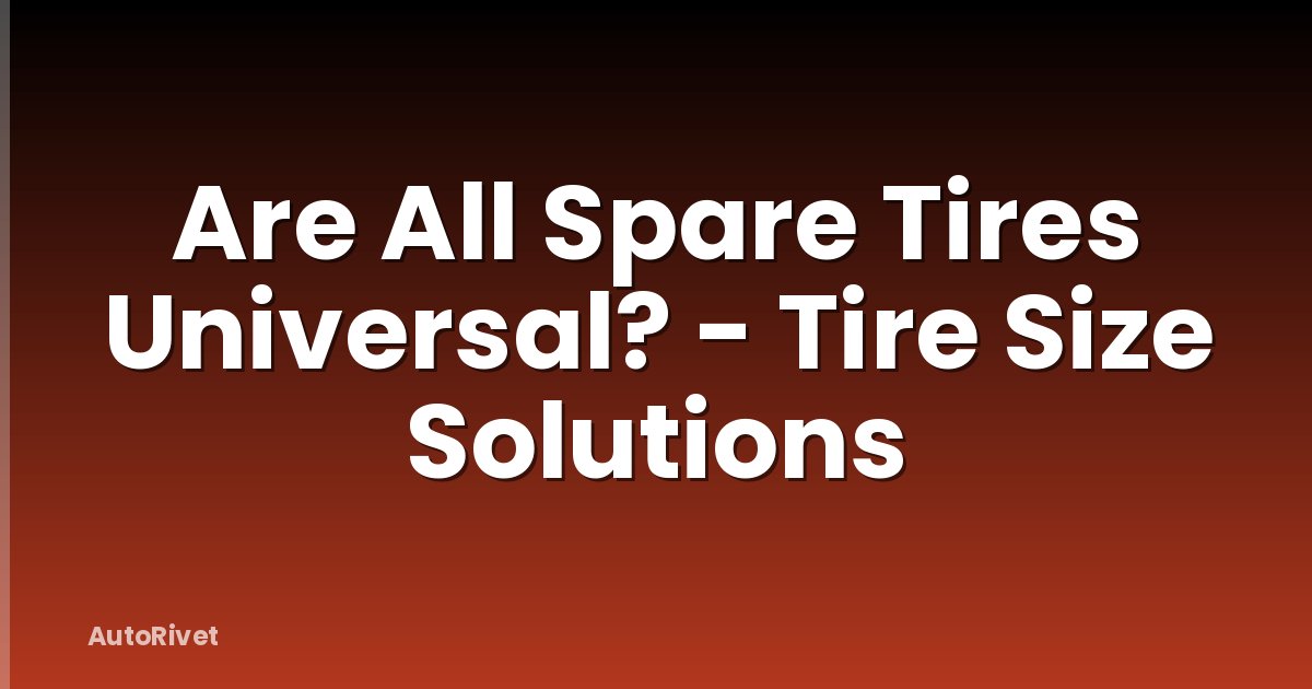 Are All Spare Tires Universal? - Tire Size Solutions