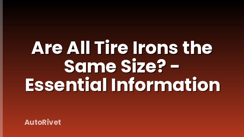 Are All Tire Irons the Same Size? - Essential Information