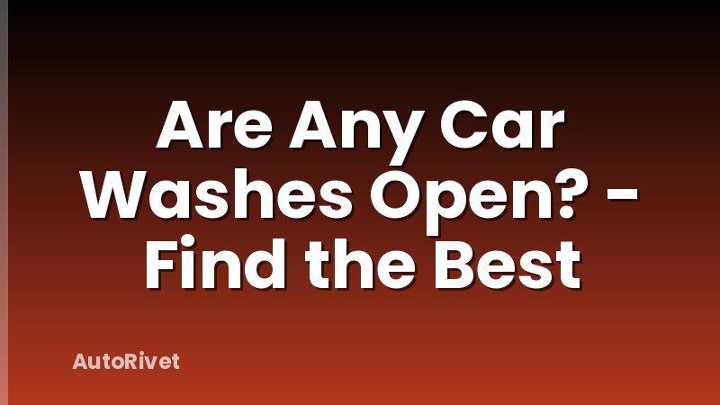 Are Any Car Washes Open? - Find the Best