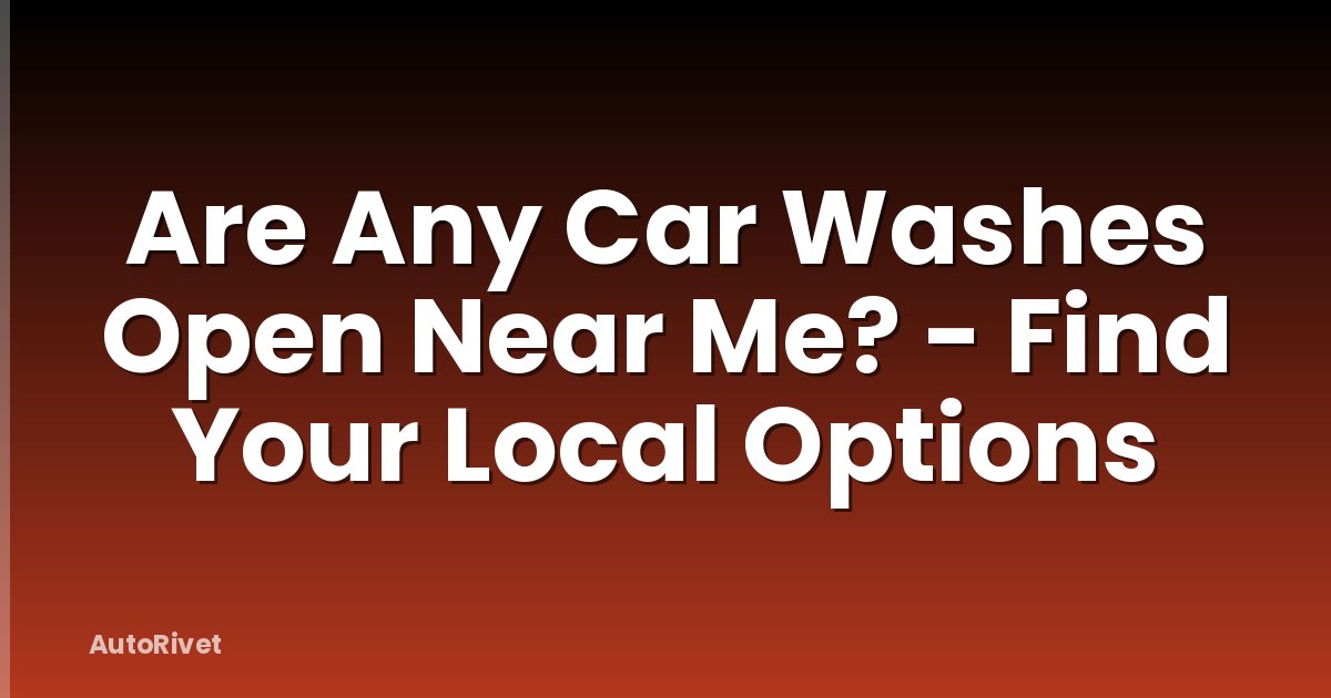 Are Any Car Washes Open Near Me? - Find Your Local Options