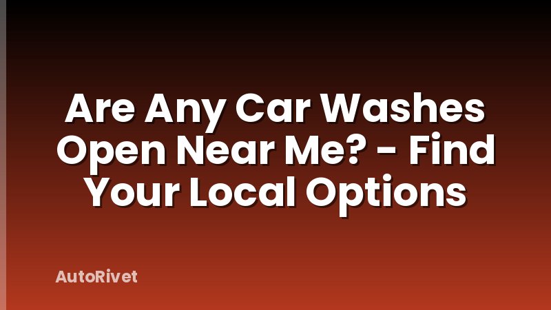 Are Any Car Washes Open Near Me? - Find Your Local Options