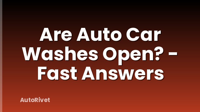Are Auto Car Washes Open? - Fast Answers