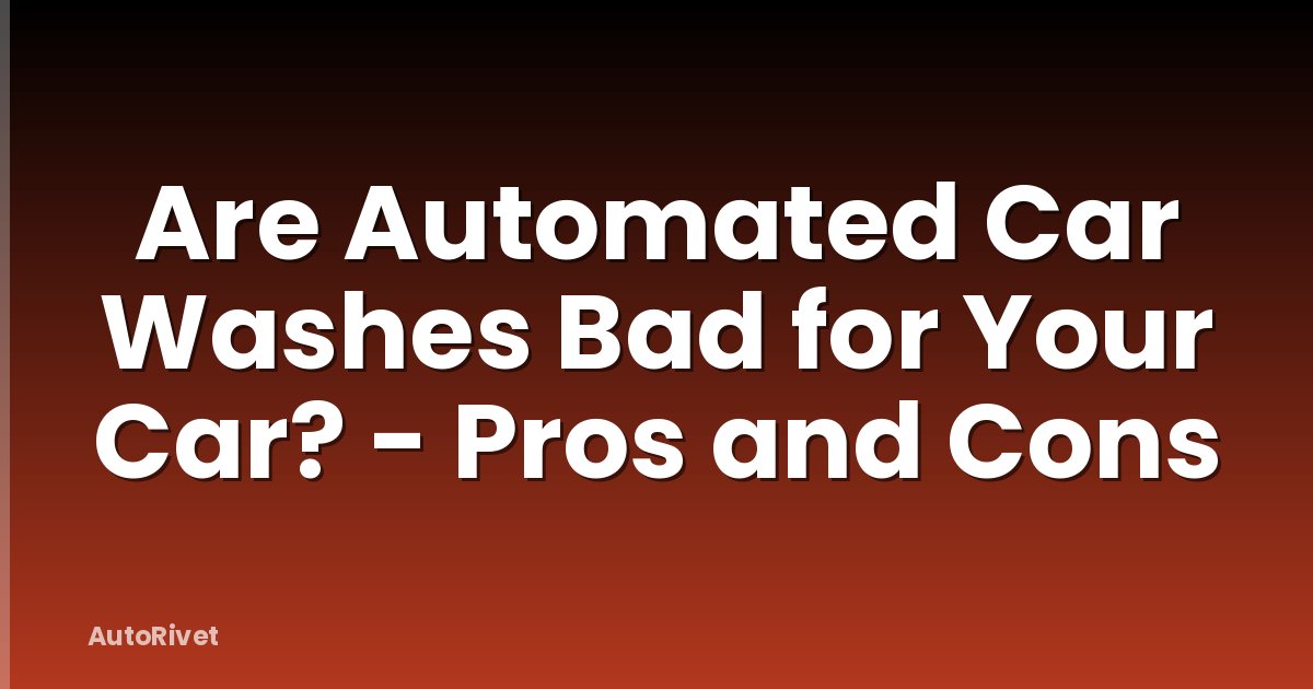 Are Automated Car Washes Bad for Your Car? - Pros and Cons
