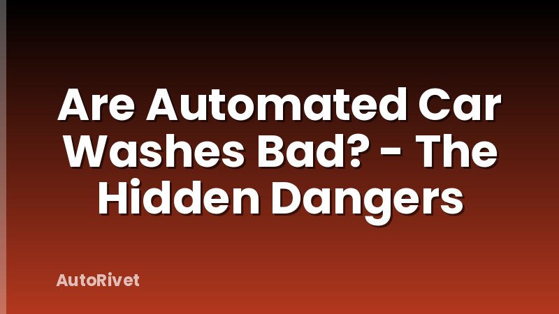Are Automated Car Washes Bad? - The Hidden Dangers