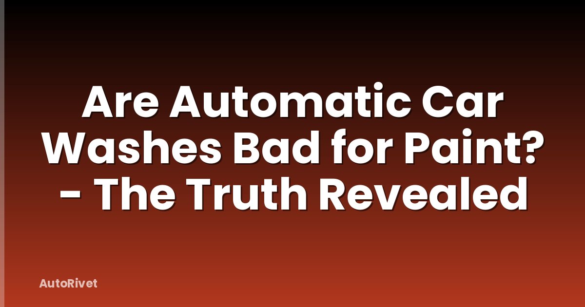 Are Automatic Car Washes Bad for Paint? - The Truth Revealed