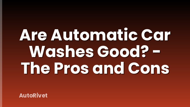 Are Automatic Car Washes Good? - The Pros and Cons
