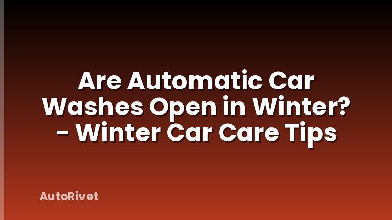 Are Automatic Car Washes Open in Winter? - Winter Car Care Tips