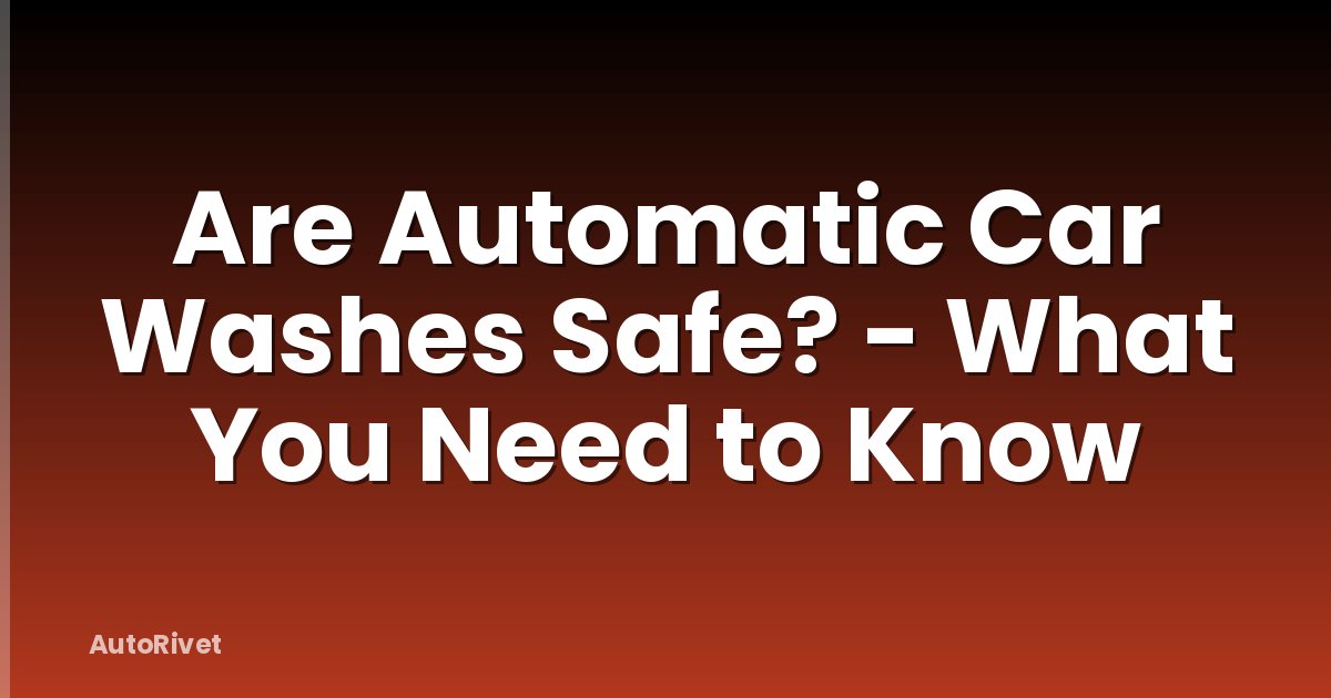 Are Automatic Car Washes Safe? - What You Need to Know