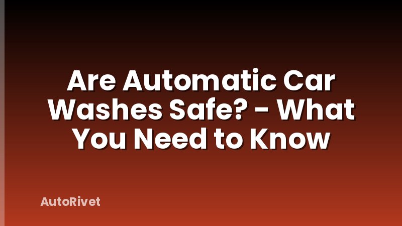 Are Automatic Car Washes Safe? - What You Need to Know
