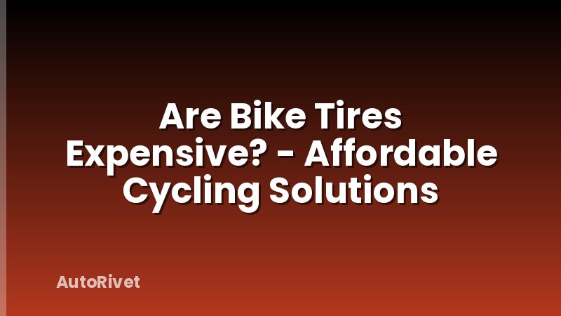 Are Bike Tires Expensive? - Affordable Cycling Solutions
