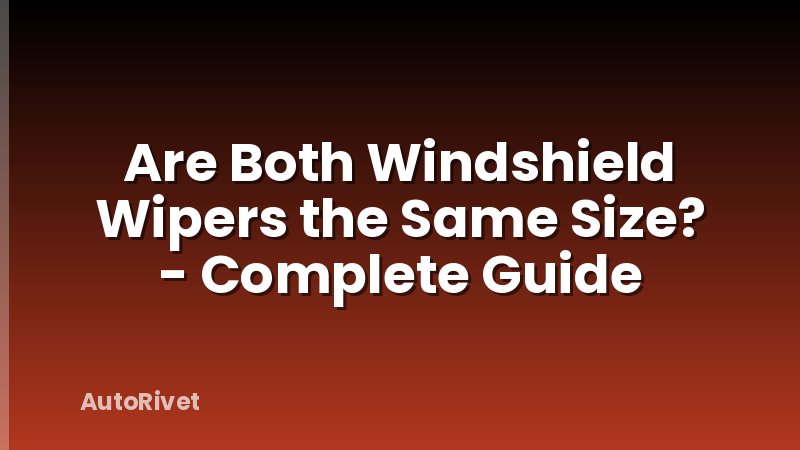 Are Both Windshield Wipers the Same Size? - Complete Guide