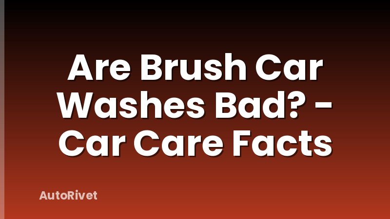 Are Brush Car Washes Bad? - Car Care Facts