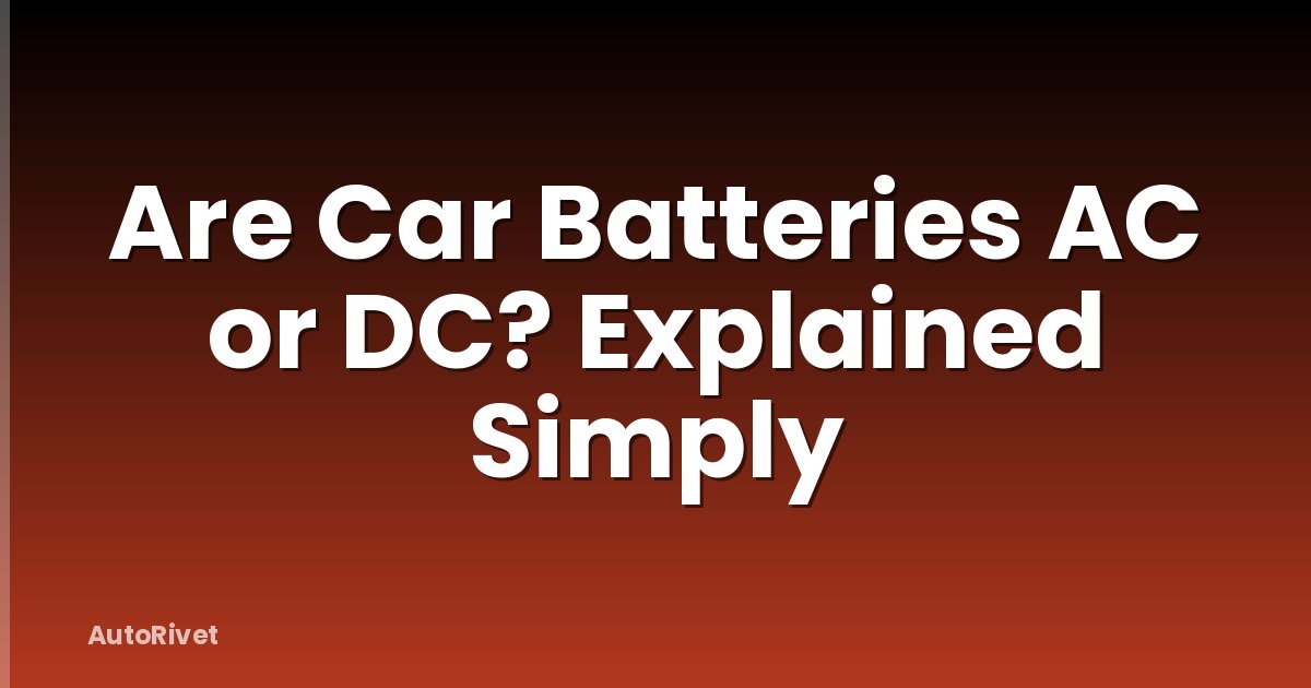 Are Car Batteries AC or DC? Explained Simply