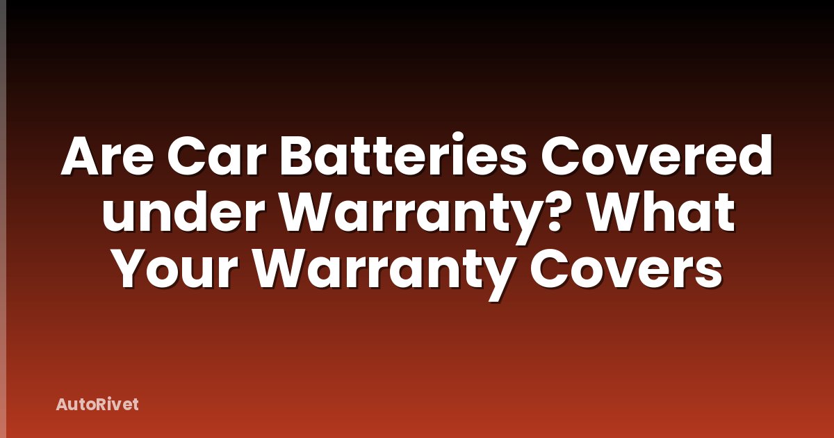 Are Car Batteries Covered under Warranty? What Your Warranty Covers