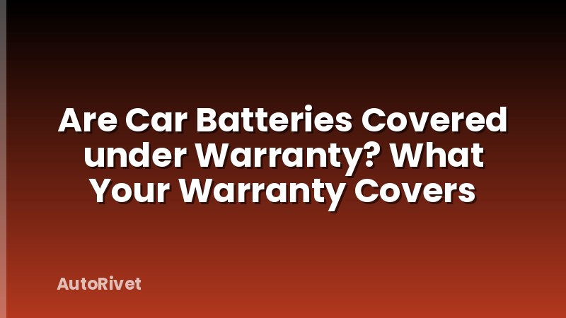 Are Car Batteries Covered under Warranty? What Your Warranty Covers