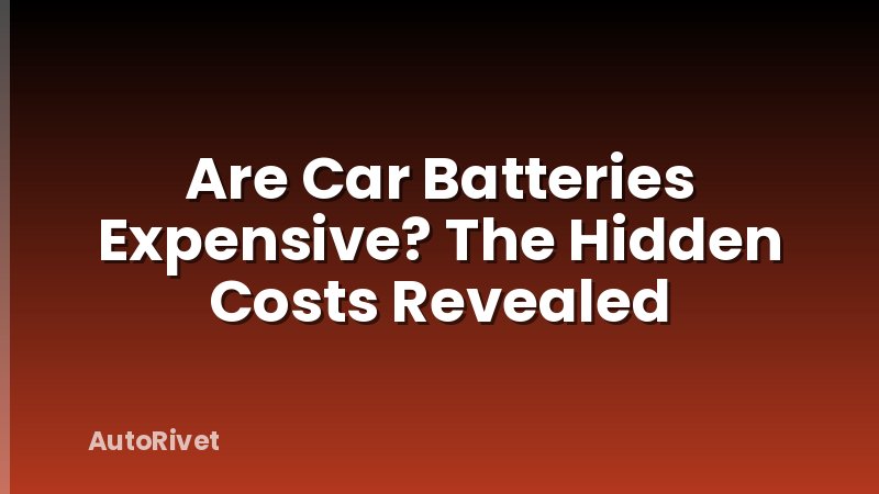 Are Car Batteries Expensive? The Hidden Costs Revealed