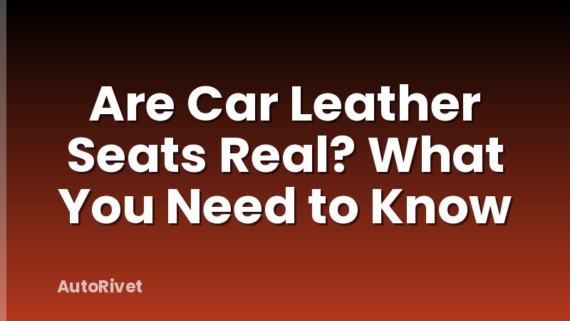 Are Car Leather Seats Real? What You Need to Know