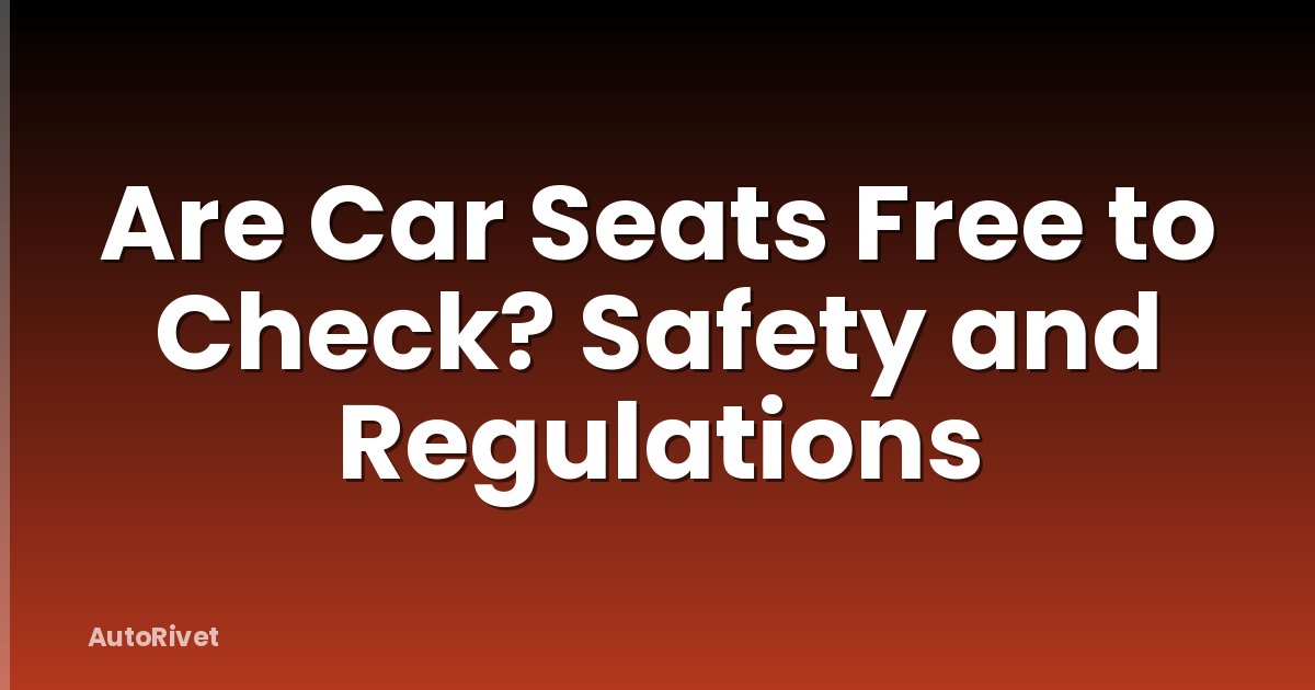 Are Car Seats Free to Check? Safety and Regulations