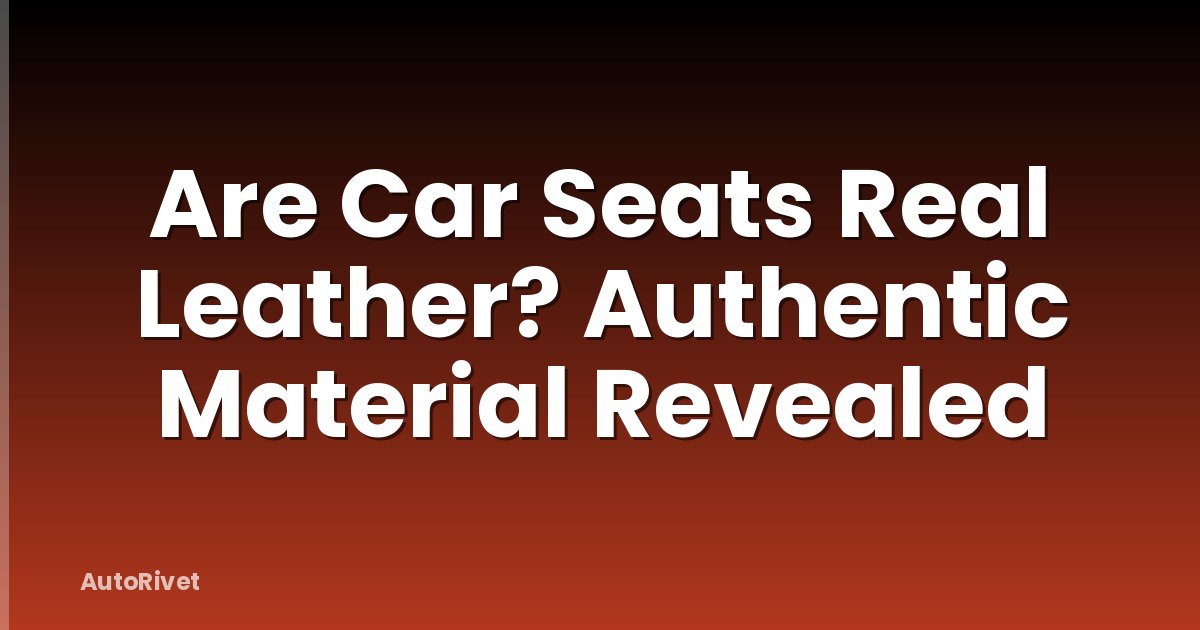 Are Car Seats Real Leather? Authentic Material Revealed