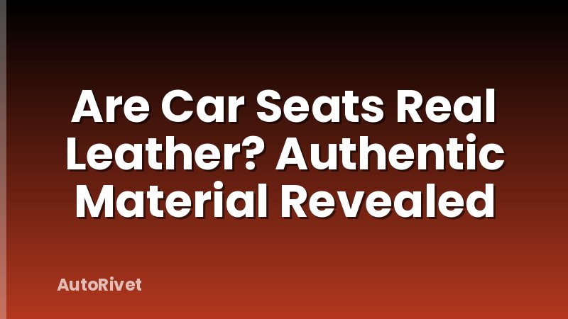 Are Car Seats Real Leather? Authentic Material Revealed