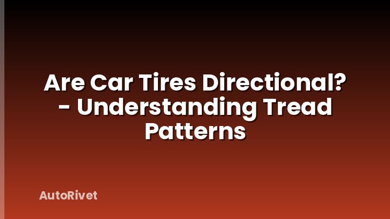 Are Car Tires Directional? - Understanding Tread Patterns