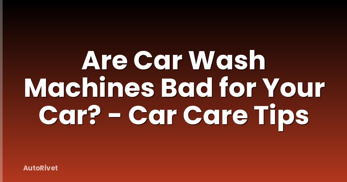 Are Car Wash Machines Bad for Your Car? - Car Care Tips