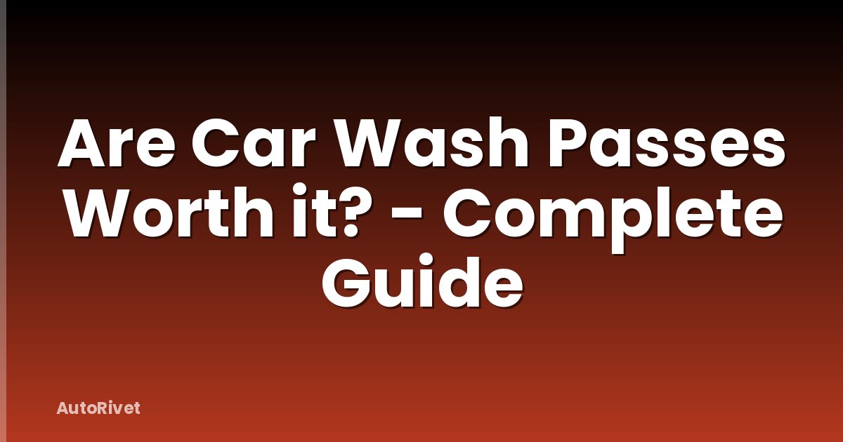 Are Car Wash Passes Worth it? - Complete Guide