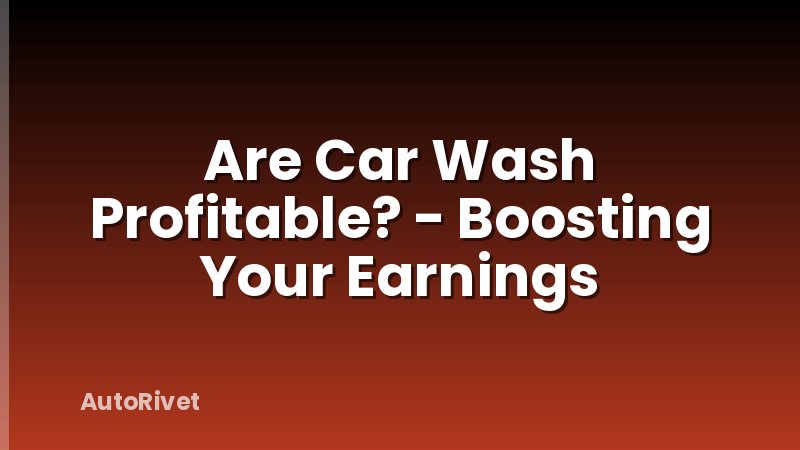 Are Car Wash Profitable? - Boosting Your Earnings