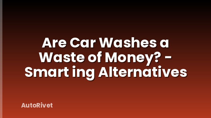 Are Car Washes a Waste of Money? - Smart ing Alternatives