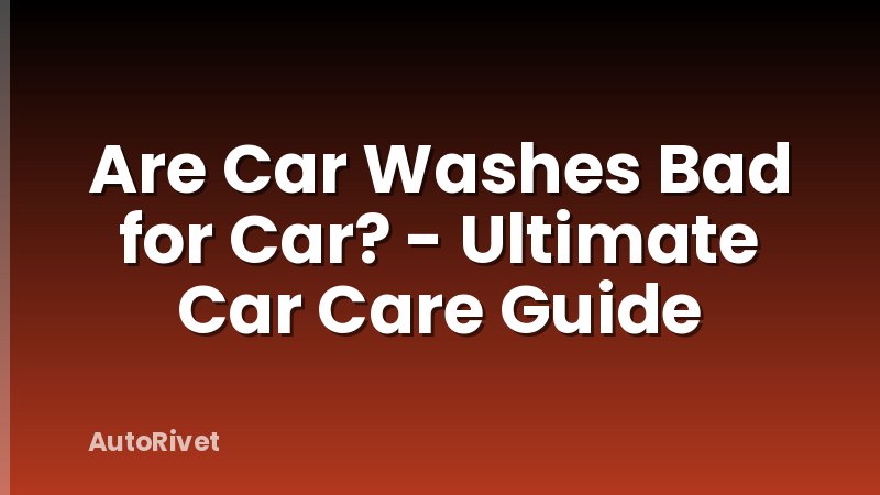 Are Car Washes Bad for Car? - Ultimate Car Care Guide
