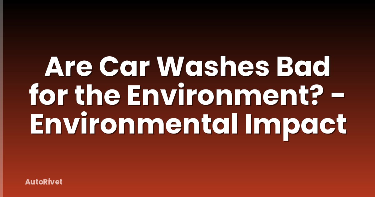 Are Car Washes Bad for the Environment? - Environmental Impact
