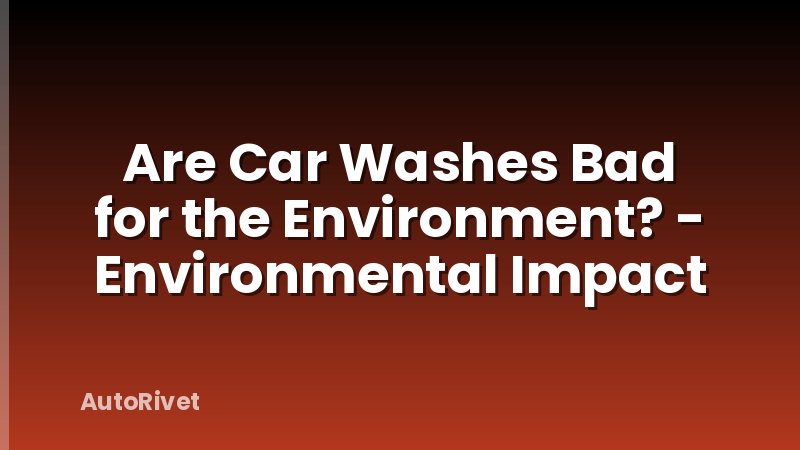Are Car Washes Bad for the Environment? - Environmental Impact