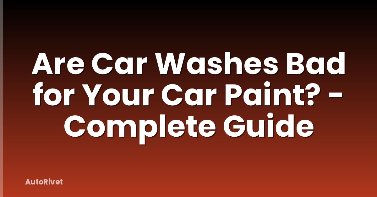 Are Car Washes Bad for Your Car Paint? - Complete Guide