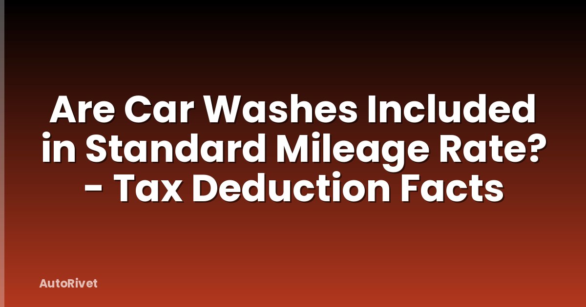 Are Car Washes Included in Standard Mileage Rate? - Tax Deduction Facts