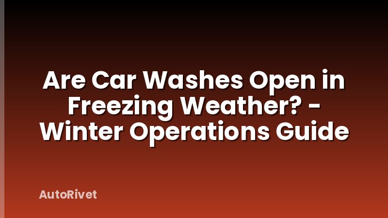 Are Car Washes Open in Freezing Weather? - Winter Operations Guide