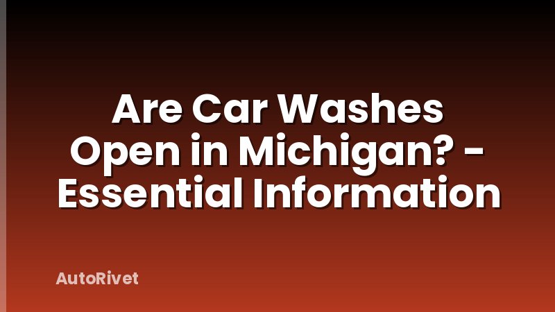 Are Car Washes Open in Michigan? - Essential Information