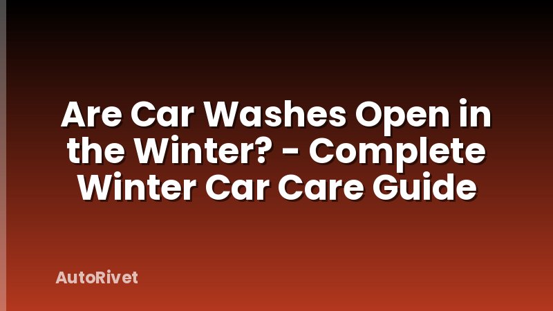 Are Car Washes Open in the Winter? - Complete Winter Car Care Guide