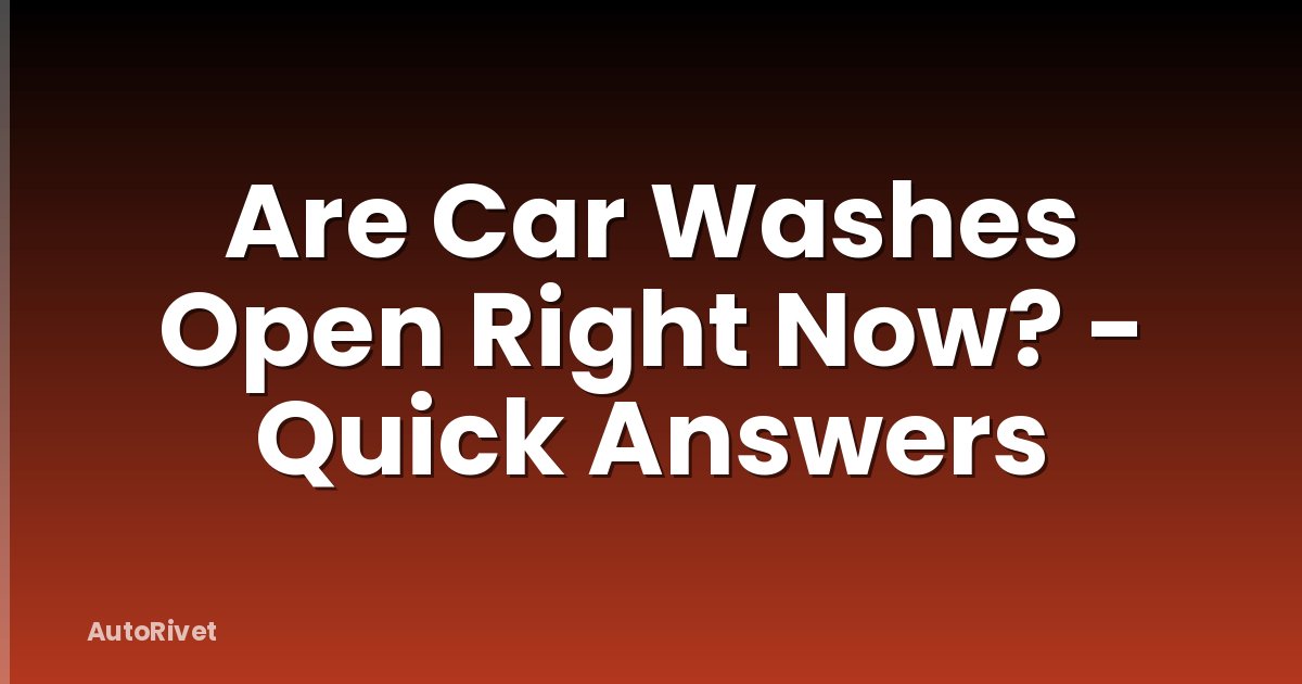Are Car Washes Open Right Now? - Quick Answers